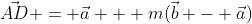 \vec{AD} = \vec{a} + m(\vec{b} - \vec{a})