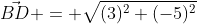 \vec{BD} = \sqrt{(3)^{2}+(-5)^{2}}