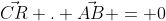 \vec{CR} . \vec{AB} = 0