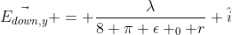 \vec{E_{down,y}} = \frac{\lambda}{8 \pi \epsilon _0 r} \hat{i}