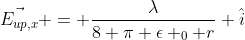 \vec{E_{up,x}} = \frac{\lambda}{8 \pi \epsilon _0 r} \hat{i}