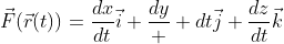 \vec{F}(\vec{r}(t))=\frac{dx}{dt}\vec{i}+\frac{dy}  {dt}\vec{j}+\frac{dz}{dt}\vec{k}