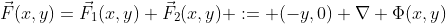 \vec{F}(x,y)=\vec{F}_1(x,y)+\vec{F}_2(x,y) := (-y,0)+\nabla \Phi(x,y)
