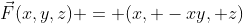 \vec{F}(x,y,z) = (x, -xy, z)