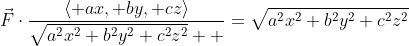 \vec{F}\cdot\frac{\langle ax, by, cz\rangle}{\sqrt{a^{2}x^{2}+b^{2}y^{2}+c^{2}z^{2}}  }=\sqrt{a^{2}x^{2}+b^{2}y^{2}+c^{2}z^{2}}