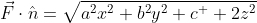 \vec{F}\cdot\hat{n}=\sqrt{a^{2}x^{2}+b^{2}y^{2}+c^  {2}z^{2}}