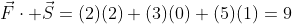 \vec{F}\cdot \vec{S}=(2)(2)+(3)(0)+(5)(1)=9