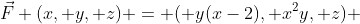 \vec{F} (x, y, z) = ( y(x-2), x^2y, z) 