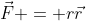 \vec{F} = r\vec{r}