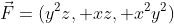 \vec{F}=(y^2z, xz, x^2y^2)