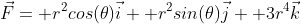 \vec{F}= r^2cos(\theta)\vec{i}+ r^2sin(\theta)\vec{j}+ 3r^4\vec{k}