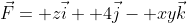 \vec{F}= z\vec{i}+ 4\vec{j}- xy\vec{k}
