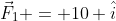 \vec{F}_1 = 10 \hat{i}