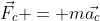 \vec{F_c} = m\vec{a_c}