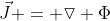 \vec{J} = \triangledown \Phi