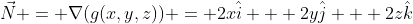 \vec{N} = \nabla(g(x,y,z)) = 2x\hat{i} + 2y\hat{j} + 2z\hat{k}