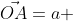 \vec{OA}=a 