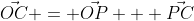 \vec{OC} = \vec{OP} + \vec{PC}