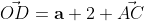\vec{OD}=\bold{a}+2 \vec{AC}