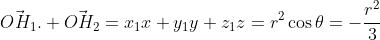 \vec{OH_1}. \vec{OH_2}=x_1x+y_1y+z_1z=r^2\cos\theta=-\frac{r^2}{3}