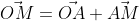 \vec{OM}=\vec{OA}+\vec{AM}