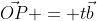 \vec{OP} = t\vec{b}
