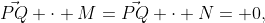 \vec{PQ} \cdot M=\vec{PQ} \cdot N= 0,