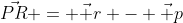 \vec{PR} = \vec r - \vec p