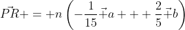 \vec{PR} = n\left(-\frac{1}{15}\vec a + \frac25\vec b\right)