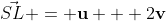 \vec{SL} = \mathbf{u} + 2\mathbf{v}