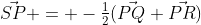 \vec{SP} = -\tfrac12(\vec{PQ}+\vec{PR})