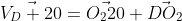 \vec{V_D 20}=\vec{O_{2}20}+\vec{DO_2}