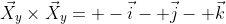 \vec{X}_y\times\vec{X}_y= -\vec{i}- \vec{j}- \vec{k}