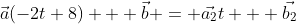 \vec{a}(-2t+8) + \vec{b} = \vec{a_2}t + \vec{b_2}
