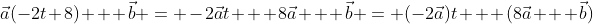 \vec{a}(-2t+8) + \vec{b} = -2\vec{a}t + 8\vec{a} + \vec{b} = (-2\vec{a})t + (8\vec{a} + \vec{b})