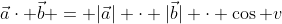 \vec{a}\cdot \vec{b} = |\vec{a}| \cdot |\vec{b}| \cdot \cos v