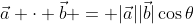 \vec{a} \cdot \vec{b} = |\vec{a}||\vec{b}|\cos\theta