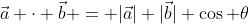 \vec{a} \cdot \vec{b} = |\vec{a}| |\vec{b}| \cos \theta