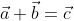 \vec{a}+\vec{b}=\vec{c}