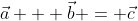\vec{a} + \vec{b} = \vec{c}