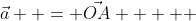 \vec{a}  = \vec{OA}     