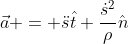 \vec{a} = \ddot{s}\hat{t}+\frac{\dot{s}^2}{\rho}\hat{n}