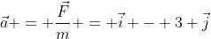 \vec{a} = \frac{\vec{F}}{m} = \vec{i} - 3 \vec{j}