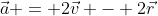 \vec{a} = 2\vec{v} - 2\vec{r}