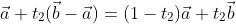 \vec{a}+t_2(\vec{b}-\vec{a})=(1-t_2)\vec{a}+t_2\vec{b}