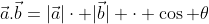 \vec{a}.\vec{b}=|\vec{a}|\cdot |\vec{b}| \cdot \cos \theta