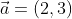 \vec{a}=(2,3)