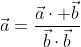 \text{Proj}_{\vec{b}}\;\vec{a}=\frac{\vec{a}\cdot \vec{b}}{\vec{b}\cdot\vec{b}}\;\vec{b}{