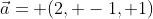 \vec{a}= (2, -1, 1)