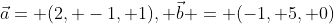 \vec{a}= (2, -1, 1), \vec{b} = (-1, 5, 0)